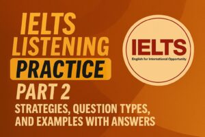 IELTS listening practice part 2 strategies, question types, and examples with answers