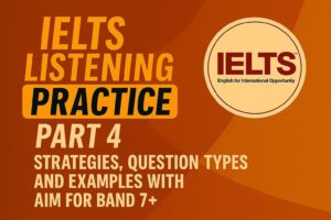 IELTS listening practice part 4 with strategies, question types, and examples with answers. Aim for band 7+