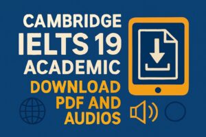 Download Cambridge IELTS 19 Academic PDF and audios for effective IELTS preparation. Get tips, inside details, and practice strategies to ace your exam in 2025